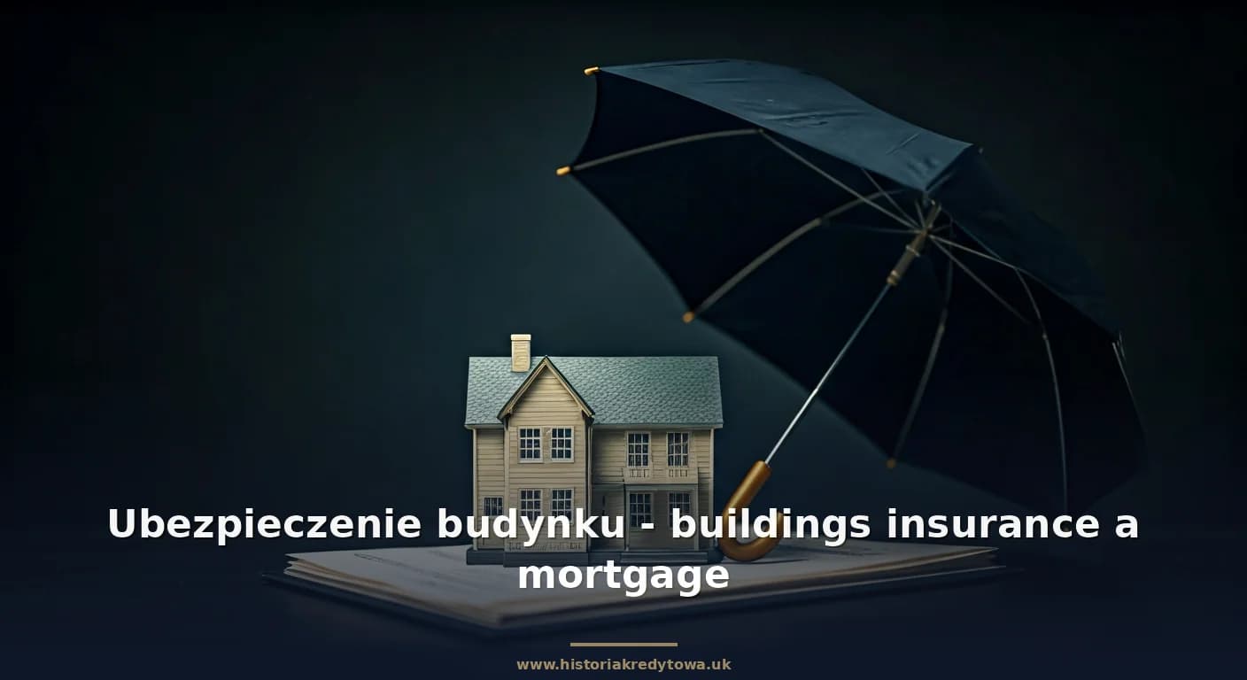 Ubezpieczenie budynku - buildings insurance a mortgage