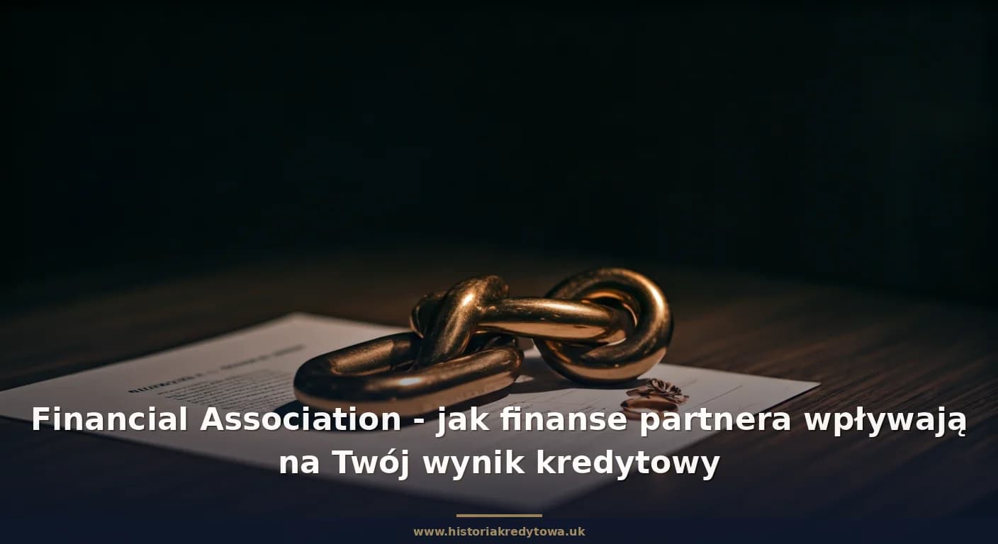 Financial Association - jak finanse partnera wpływają na Twój wynik kredytowy