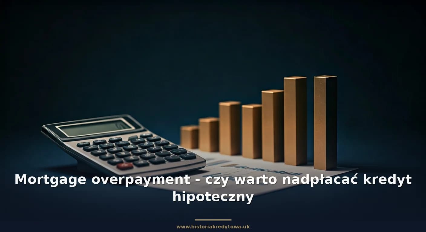 Mortgage overpayment - czy warto nadpłacać kredyt hipoteczny