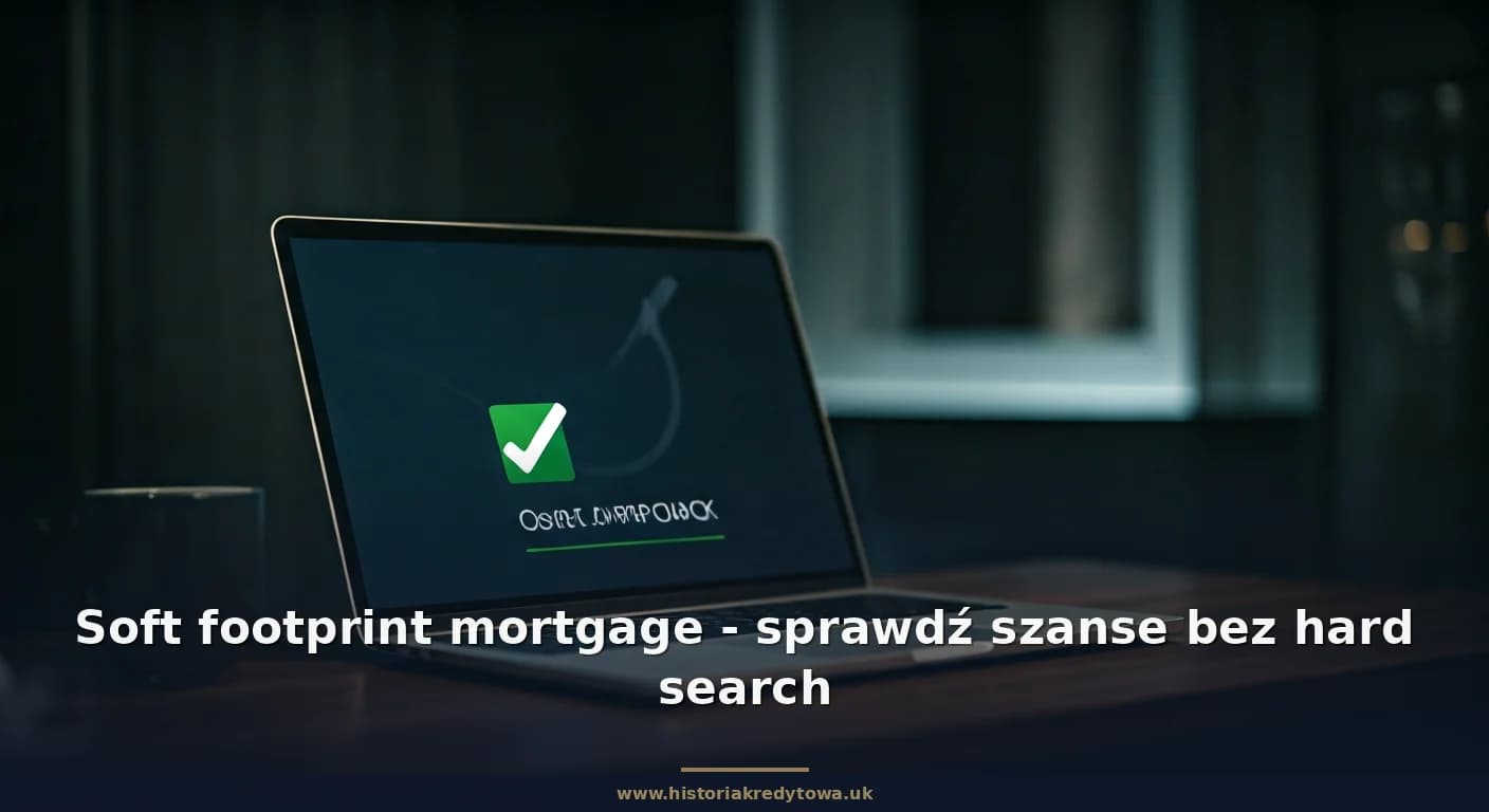 Soft footprint mortgage - sprawdź szanse bez hard search