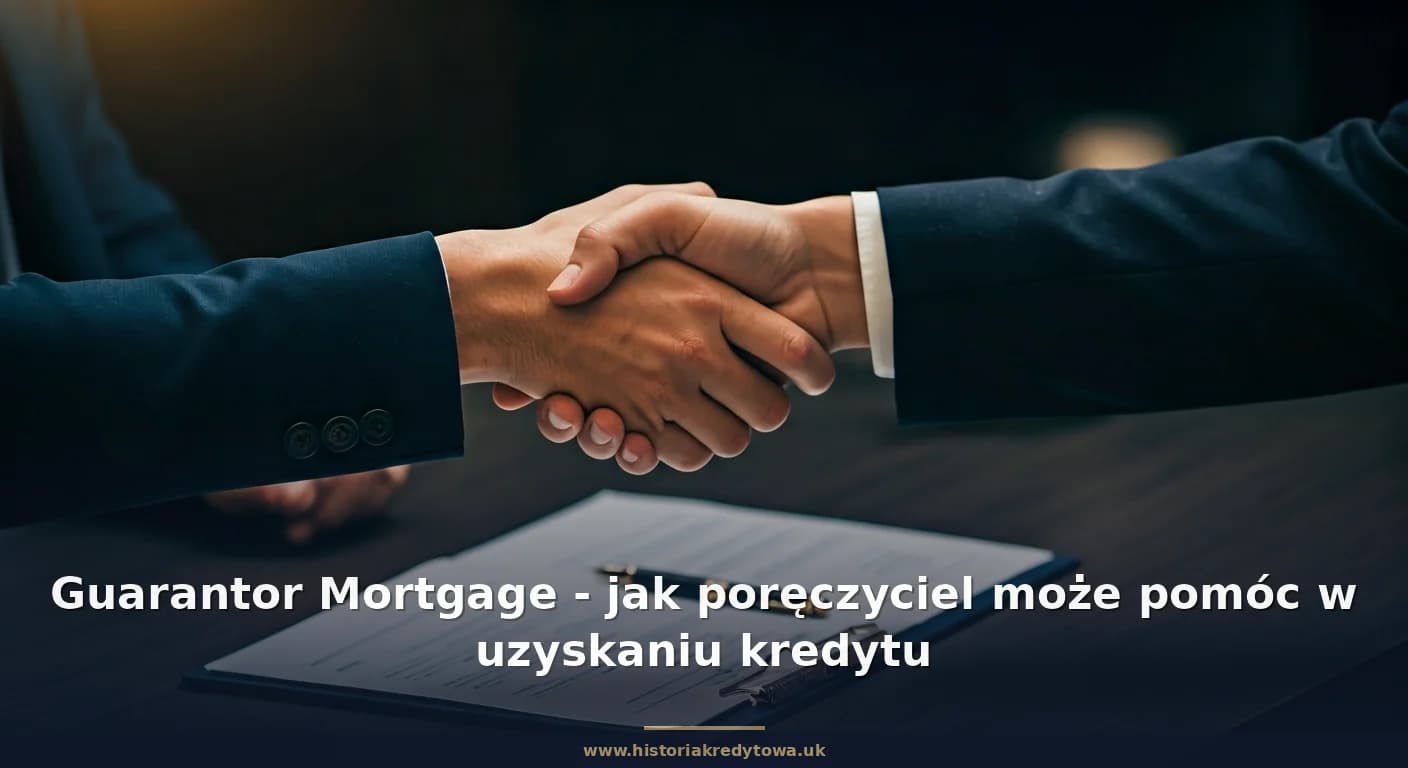 Guarantor Mortgage - jak poręczyciel może pomóc w uzyskaniu kredytu