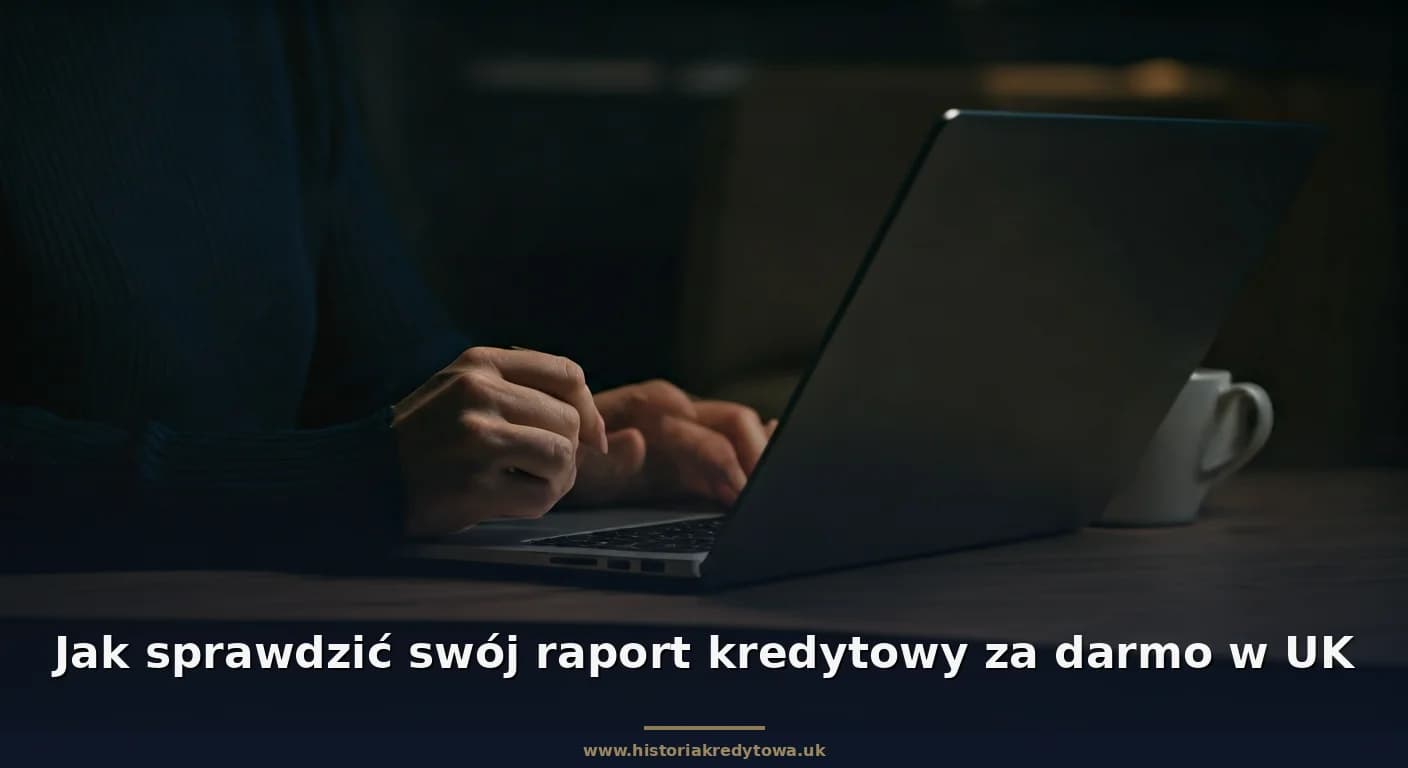 Jak sprawdzić swój raport kredytowy za darmo w UK